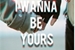 Fanfic / Fanfiction I Wanna be yours.