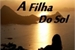 Fanfic / Fanfiction A Filha Do Sol