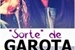 Fanfic / Fanfiction "Sorte" de Garota