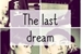 Fanfic / Fanfiction The Last dream
