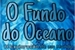 Fanfic / Fanfiction O Fundo do Oceano