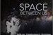 Fanfic / Fanfiction The Space Between Us