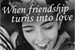 Fanfic / Fanfiction When Friendship Turns Into Love - Laucy