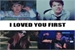 Fanfic / Fanfiction I Loved You First