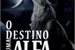 Fanfic / Fanfiction O Destino De Uma Alfa