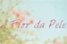 Fanfic / Fanfiction A Flor Da Pele