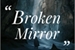 Fanfic / Fanfiction Broken Mirror