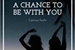 Fanfic / Fanfiction A chance to be with you