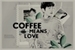 Fanfic / Fanfiction Coffee Means Love
