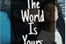 Fanfic / Fanfiction The World Is Yours (HIATUS Indef.)