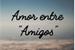 Fanfic / Fanfiction Amor entre "Amigos" ♥