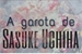 Fanfic / Fanfiction A garota de Sasuke Uchiha