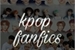 Fanfic / Fanfiction Kpop fanfics