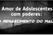 Fanfic / Fanfiction Amor de Adolescentes com poderes: O Renascimento do Mal