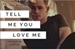 Fanfic / Fanfiction Tell Me You Love Me - One Shot