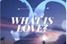 Fanfic / Fanfiction What Is Love ?