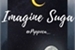 Fanfic / Fanfiction Imagine Suga (Yoongi)