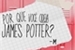 Fanfic / Fanfiction Por Que Você Odeia James Potter?
