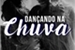 Fanfic / Fanfiction Dançando na Chuva - EM PAUSA