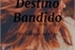 Fanfic / Fanfiction Destino Bandido