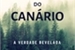 Fanfic / Fanfiction O Canto do Canário - A Verdade Revelada