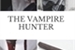 Fanfic / Fanfiction The Vampire Hunter