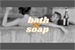 Fanfic / Fanfiction Bath and Soap