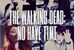 Fanfic / Fanfiction The Walking Dead: No Have Time (EM REVISÃO)