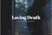 Fanfic / Fanfiction Loving Death - Você conseguiria dizer adeus?