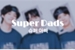 Fanfic / Fanfiction Super Dads (Taeyoonseok)