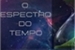 Fanfic / Fanfiction O Espectro do Tempo