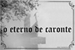 Fanfic / Fanfiction O eterno de Caronte
