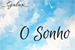 Fanfic / Fanfiction O Sonho (Oneshot)