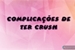 Fanfic / Fanfiction Complicações de ter "crush "