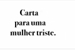 Fanfic / Fanfiction Carta para uma mulher triste.