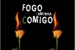 Fanfic / Fanfiction Fogo Caminha Comigo