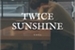 Fanfic / Fanfiction Twice Sunshine (Sendo reescrita)