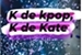 Fanfic / Fanfiction K de kpop, K de Kate