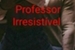 Fanfic / Fanfiction Professor Irresistível