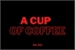 Fanfic / Fanfiction A Cup of Coffee