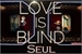 Fanfic / Fanfiction Love is Blind: Seul (interativa)