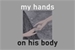 Fanfic / Fanfiction My hands on his body