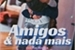 Fanfic / Fanfiction Amigos e nada mais