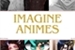 Fanfic / Fanfiction Imagine Animes - Pedidos Abertos!