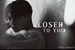 Fanfic / Fanfiction Closer To You