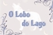 Fanfic / Fanfiction O Lobo do Lago