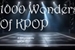 Fanfic / Fanfiction 1000 Wonders Of KPOP (A Empresa de KPOP)