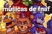 Fanfic / Fanfiction Músicas de Five Nigthts at Freddy's ( FNAF) em português!
