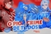 Fanfic / Fanfiction O Pior Crime de Todos