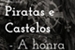 Fanfic / Fanfiction Piratas e Castelos - A honra rebelde